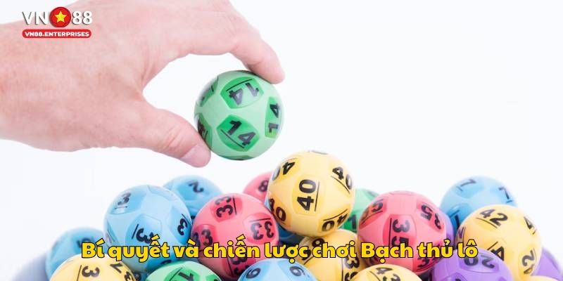 Bí quyết và chiến lược chơi Bạch thủ lô 