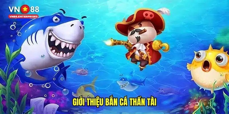 Giới thiệu về bắn cá thần tài 