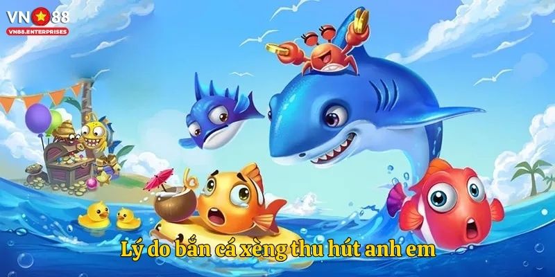 Lý do bắn cá xèng thu hút anh em game thủ
