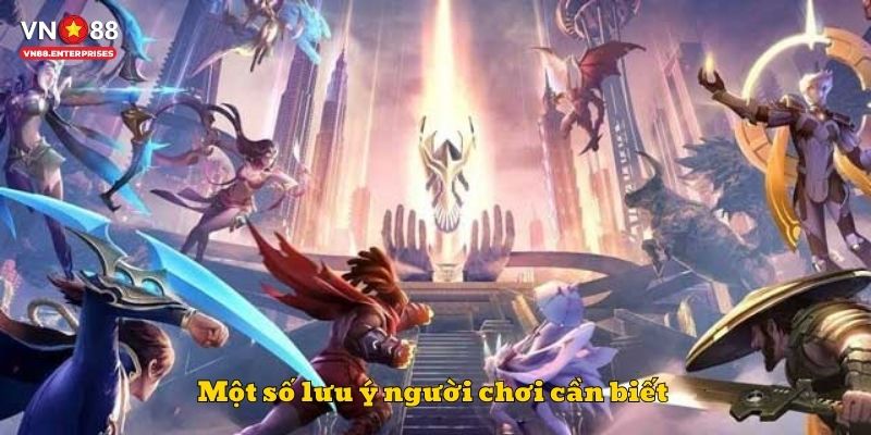Một số lưu ý người chơi cần biết 