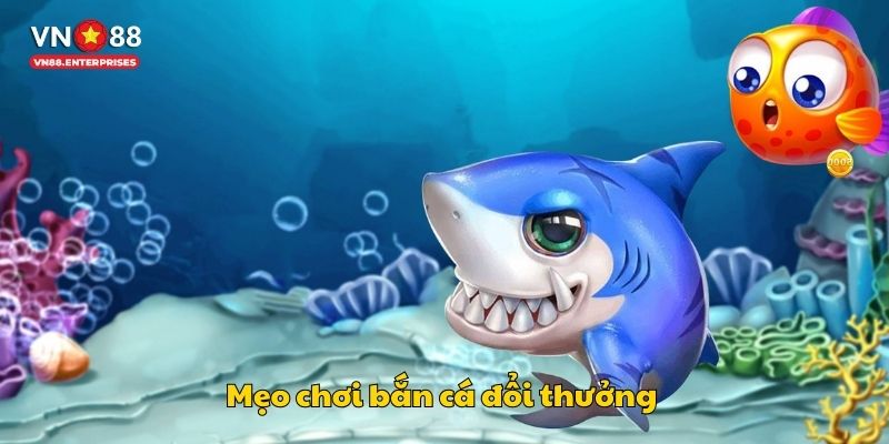 Mẹo chơi game bắn cá đổi thưởng 