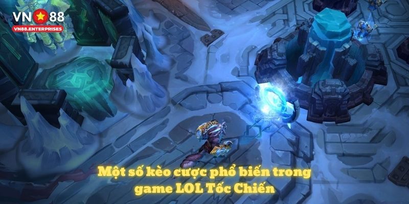Một số kèo cược phổ biến trong game LOL Tốc Chiến