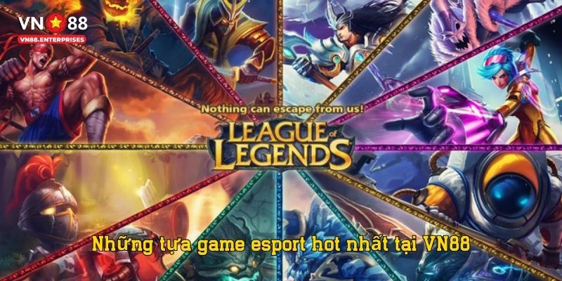 Những tựa game esport hot nhất tại VN88