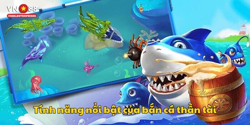 Tính năng nổi bật của bắn cá thần tài
